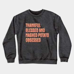 Thankful Blessed Mashed Potato Obsessed Crewneck Sweatshirt